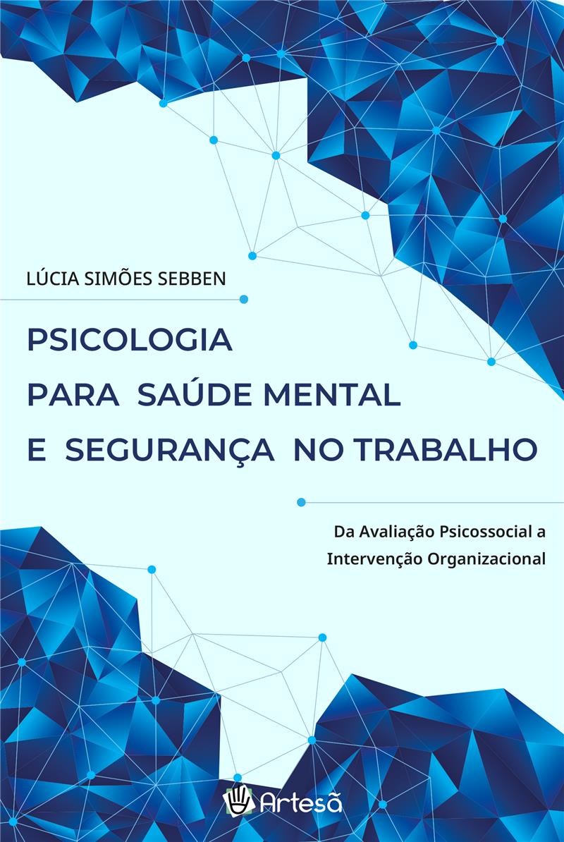 Psicologia Para Saúde Mental e Segurança no Trabalho - da Avaliação Psicossocial a Intervenção Organizacional