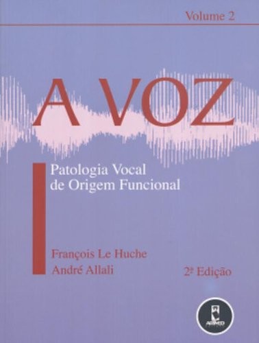 Voz, A - Patologia Vocal de Origem Funcional