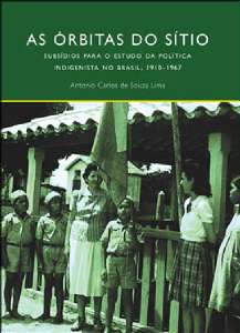 Órbitas Do Sítio, As - Subsídios Ao Estudo Da Política Indigenista No Brasil 1910-1967