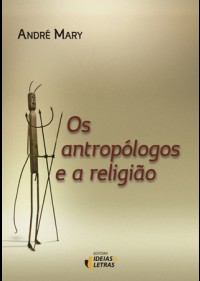 ANTROPOLOGOS E A RELIGIAO, OS