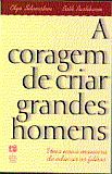 CORAGEM DE CRIAR GRANDES HOMENS, A