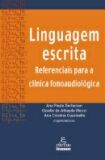 Linguagem Escrita - Referenciais Para a Clínica Fonoaudiológica