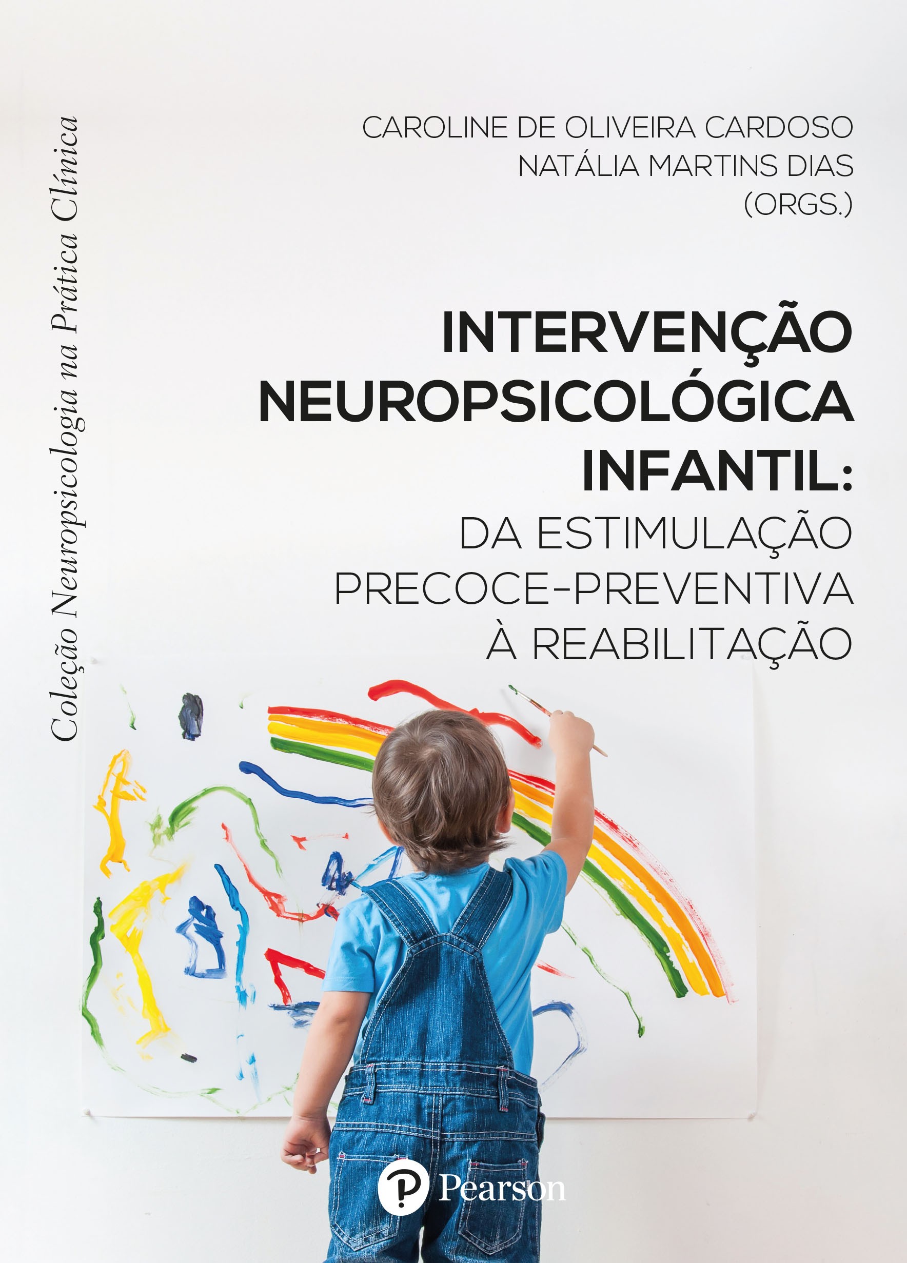 Intervenção Neuropsicológica Infantil: Da Estimulação Precoce-Preventiva À Reabilitação - Coleção Neuropsicologia Na Prática Clínica
