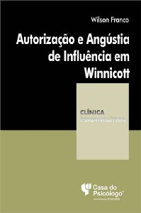 AUTORIZAÇÃO E ANGÚSTIA DE INFLUÊNCIA EM WINNICOTT - COLEÇÃO CLÍNICA PSICANA