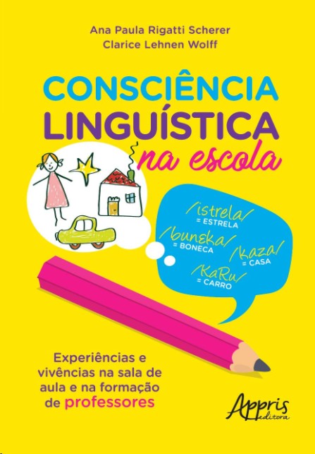 Consciência Linguística Na Escola: Experiências E Vivências Na Sala De Aula E Na Formação De Profess