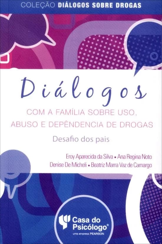 Diálogos com a Família Sobre Uso, Abuso e Dependência de Drogas: Desafio dos Pais