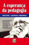 ESPERANCA DA PEDAGOGIA - PAULO FREIRE-CONSCIENCIA E COMPROMISSO, A