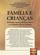 FAMILIA E CRIANCAS - REFLEXOES TEORICO-PRATICAS SOBRE OS CUIDADOS COM AS CR