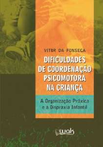 DIFICULDADE DE COORDENACAO PSICOMOTORA NA CRIANCA - A ORGANIZACAO PRAXICA E