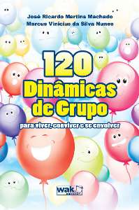120 DINAMICAS DE GRUPO - PARA VIVER, CONVIVER E SE ENVOLVER