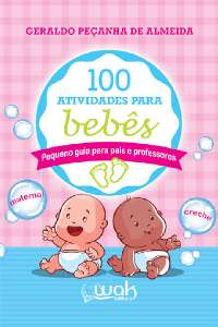 100 Atividades Para Bebês - Pequeno Guia Para Pais E Professores
