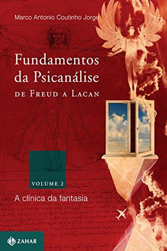 Fundamentos da Psicanálise de Freud a Lacan - Vol. 2 - A Clínica da Fantasia