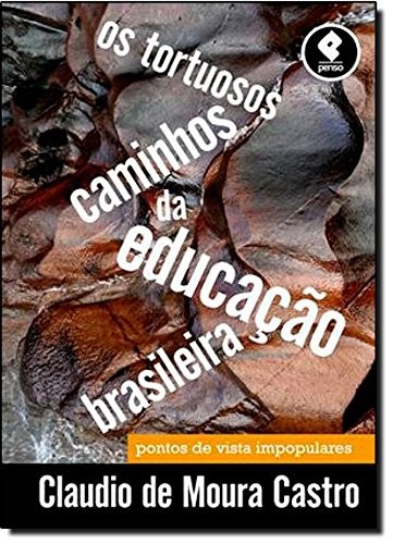 Tortuosos Caminhos da Educação Brasileira, Os - Pontos de Vista Impopulares