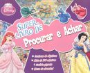 Super Livro de Procurar Achar - Princesas