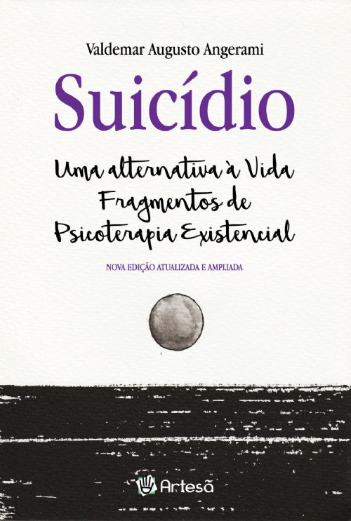 Suicídio: Uma Alternativa À Vida: Fragmentos De Psicoterapia Existencial