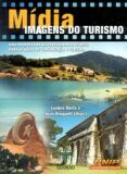 Mídia, Imagens do Turismo - Uma Proposta de Desenvolvimento Teórico para as Áreas de Comunicação e T