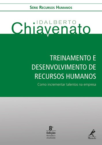 Treinamento e Desenvolvimento de Recursos Humanos - Como Incrementar Talentos na Empresa 7ª ed. Revi
