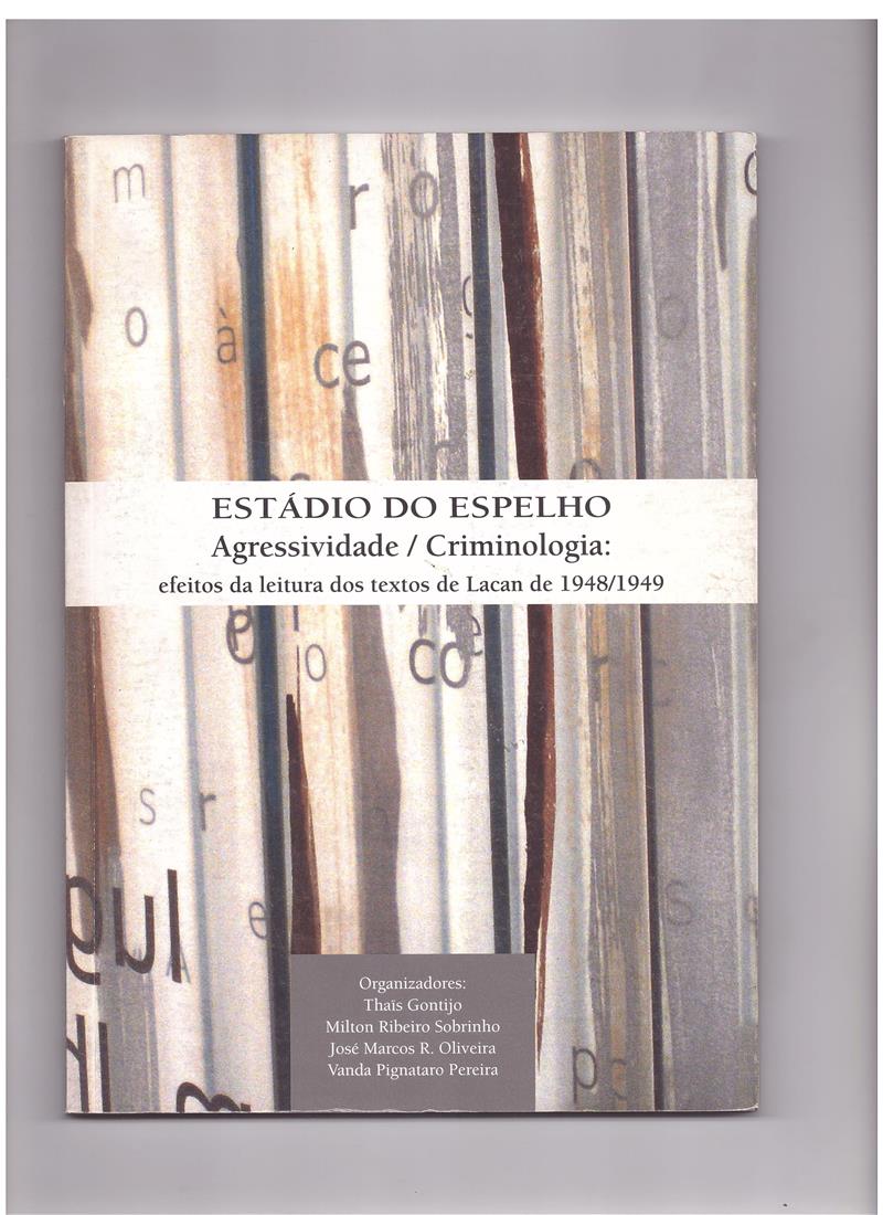 ESTADIO DO ESPELHO - AGRESSIVIDADE/ CRIMINOLOGIA: EFEITOS DA LEITURA DOS TEXTOS DE LACAN DE 1948/1949