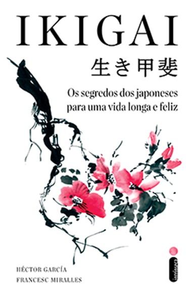 Ikigai - Os Segredos dos Japoneses para uma Vida Longa e Feliz