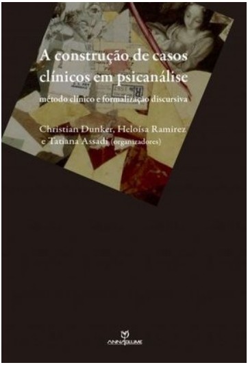 CONSTRUCAO DE CASOS CLINICOS EM PSICANALISE, A: METODO CLINICO E FORMALIZAC