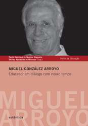 Miguel Gonzáles Arroyo - Educador em Diálogo com Nosso Tempo