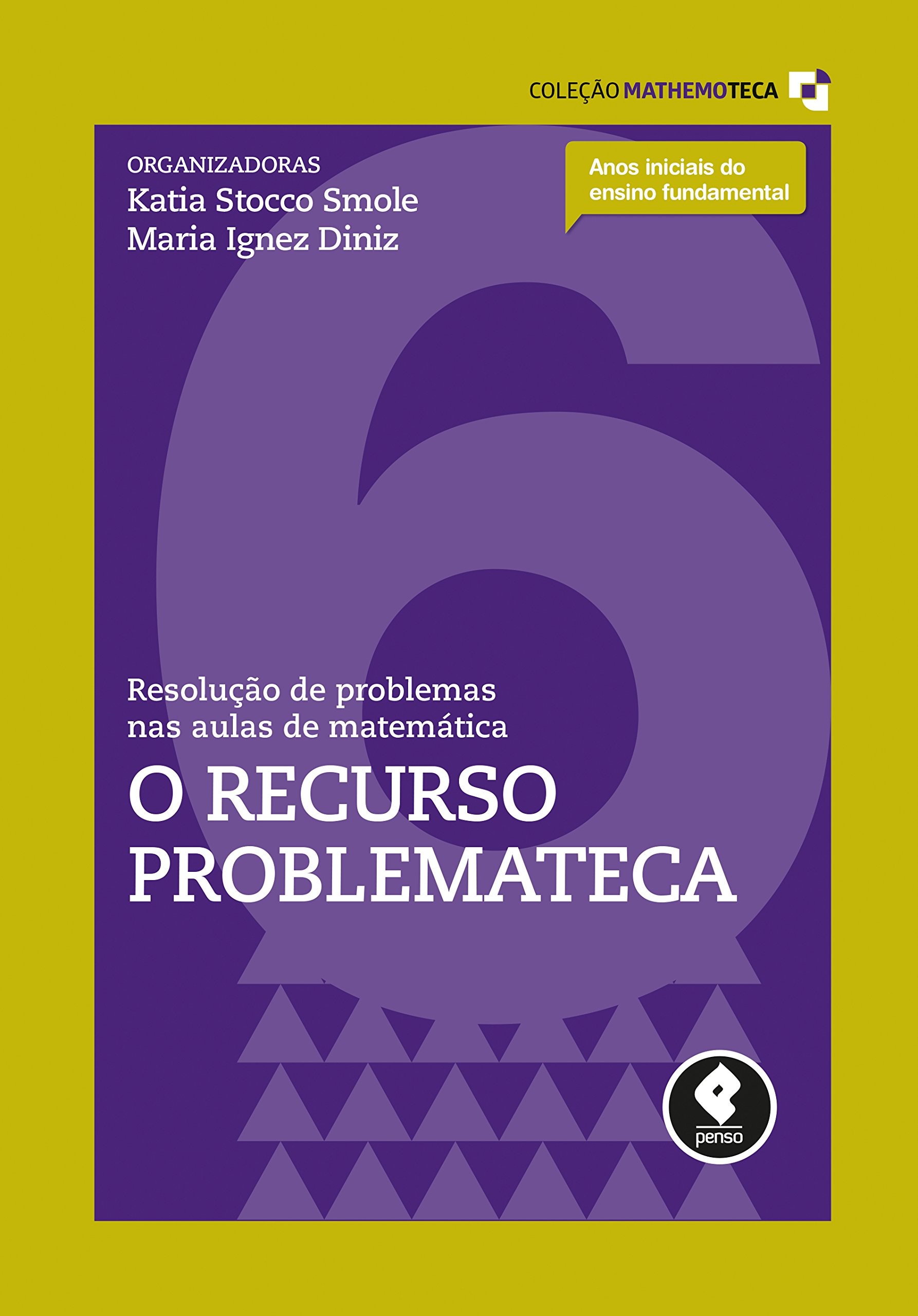 Resolução de Problemas nas Aulas de Matemática - Vol.6 - O Recurso Problemateca