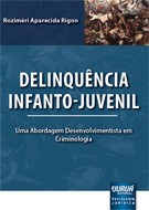 Delinquência Infanto-Juvenil - Uma Abordagem Desenvolvimentista em Criminologia
