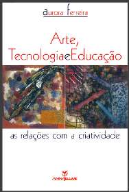 ARTE, TECNOLOGIA E EDUCACAO - AS RELACOES COM A CRIATIVIDADE