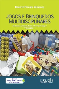 JOGOS E BRINQUEDOS MULTIDISCIPLINARES - SUCATA - VOL. 1