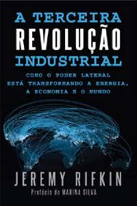 Terceira Revolução Industrial, A - Como o Poder Lateral Está Transformando a Energia, a Economia e o