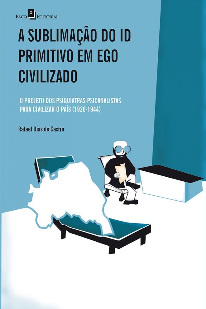 Sublimação do ID Primitivo em Ego Civilizado, A - O Projeto dos Psiquiatras-Psicanalistas Para Civil