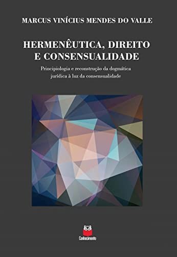 Hermenêutica, Direito e Consensualidade: Principiologia e Reconstrução da