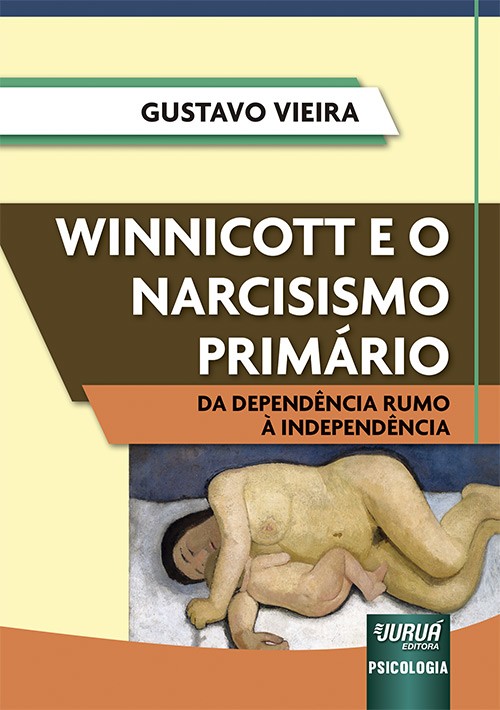 WINNICOTT E O NARCISISMO PRIMARIO - DA DEPENDENCIA RUMO A INDEPENDENCIA