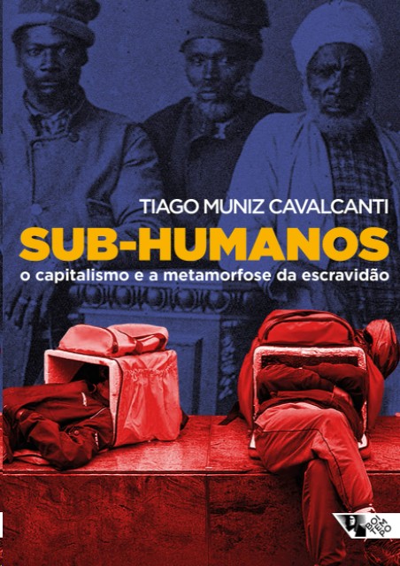Sub-Humanos: O Capitalismo E A Metamorfose Da Escravidão