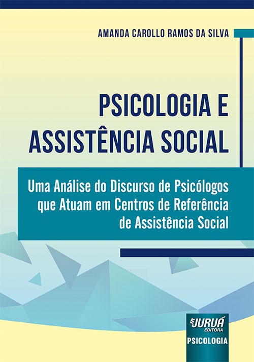 Psicologia e Assistência Social - Uma Análise do Discurso de Psicólogos que Atuam em Centros de Refe