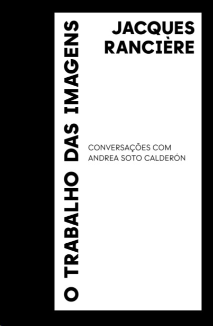 Trabalho Das Imagens, O: Conversações Com Andrea Soto Calderón