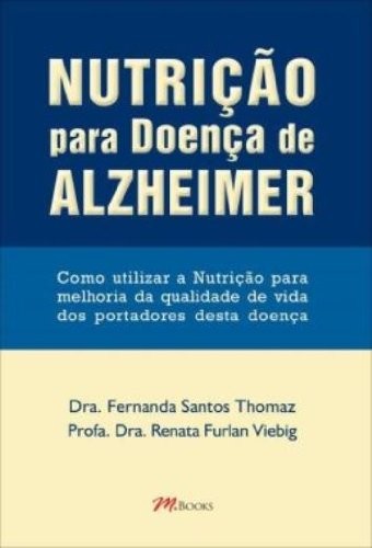 Nutrição Para Doença de Alzheimer - Como Utilizar a Nutrição Para Melhoria da Qualidade de Vida dos
