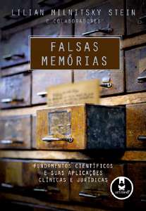 FALSAS MEMORIAS - FUNDAMENTOS CIENTIFICOS E SUAS APLICACOES CLINICAS E JURI