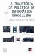 Trajetória da Política de Informática Brasileira, A