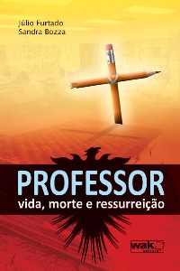 PROFESSOR - VIDA, MORTE E RESSURREICAO