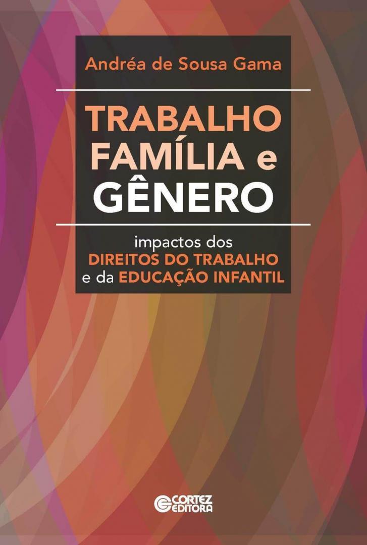 TRABALHO FAMILIA E GENERO - IMPACTOS DOS DIREITOS DO TRABALHO E DA EDUCACAO