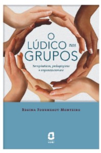 Lúdico nos Grupos, O: Terapêuticos, Pedagógicos e Organizacionais