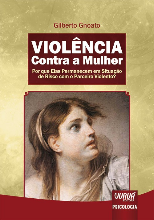 Violência Contra a Mulher - Por que Elas Permanecem em Situação de Risco com o Parceiro Violento?