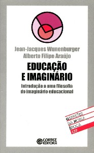 EDUCACAO E IMAGINARIO - INTRODUCAO A UMA FILOSOFIA DO IMAGINARIO EDUCACIONA