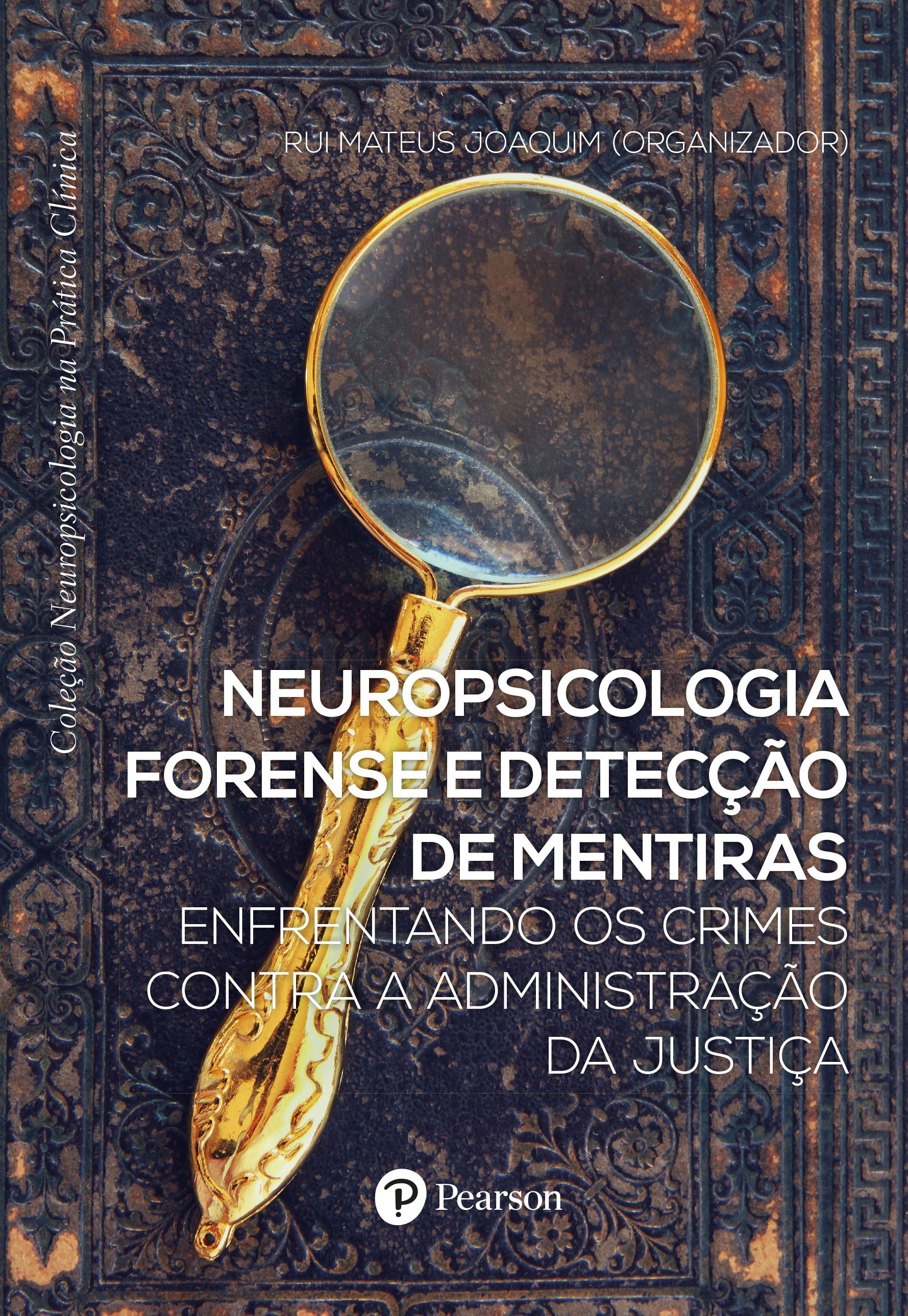 Neuropsicologia Forense E Detecção De Mentiras: Enfrentando Os Crimes Contra A Administração Da Justiça - Coleção Neuropsicologia Na Prática Clínica