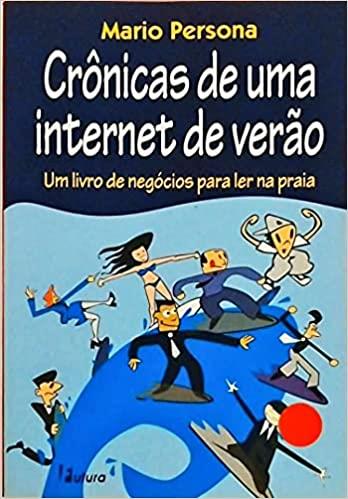 CRONICAS DE UMA INTERNET DE VERAO - UM LIVRO DE NEGOCIOS PARA LER NA PRAIA