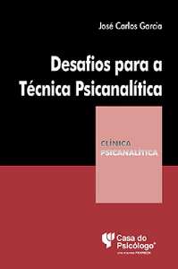 Desafios Para A Técnica Psicanalítica - Coleção Clínica Psicanalítica
