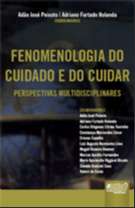 FENOMENOLOGIA DO CUIDADO E DO CUIDAR - PERSPECTIVAS MULTIDISCIPLINARES