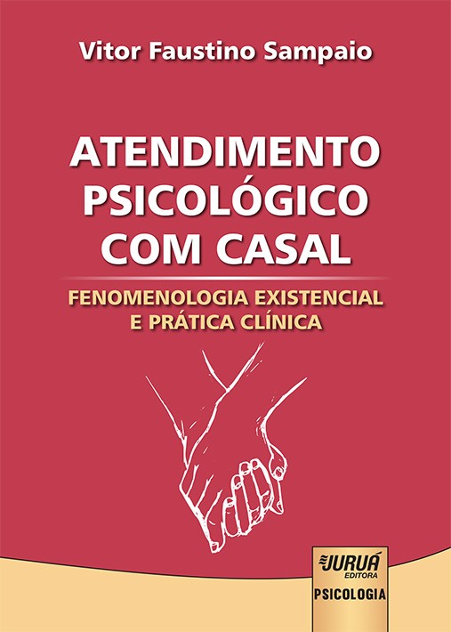 Atendimento Psicológico com Casal - Fenomenologia Existencial e Prática Clínica