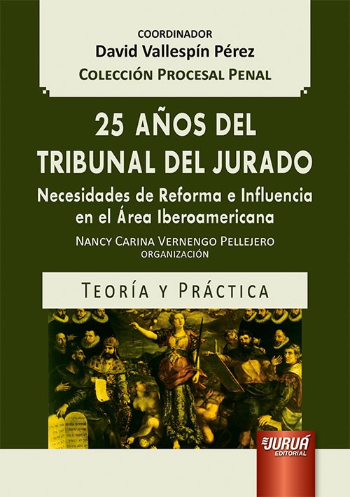 25 Años del Tribunal del Jurado - Necesidades de Reforma e Influencia en el Área Iberoamericana - Te
